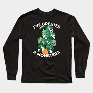 I'VE CREATED A MONSTERA Long Sleeve T-Shirt